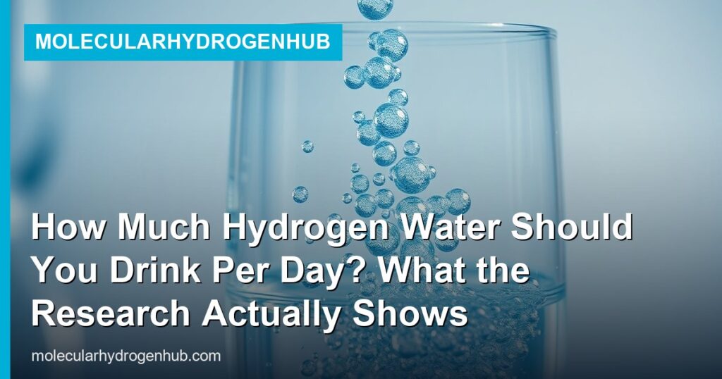 How Much Hydrogen Water Should You Drink Per Day? What the Research Actually Shows - MolecularHydrogenHub