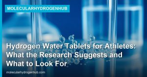 Hydrogen Water Tablets for Athletes: What the Research Suggests and What to Look For