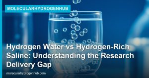 Hydrogen Water vs Hydrogen-Rich Saline: Understanding the Research Delivery Gap